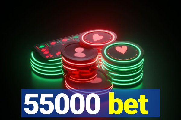 55000 bet